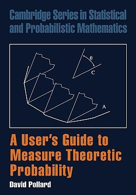 A User's Guide to Measure Theoretic Probability by Pollard, David