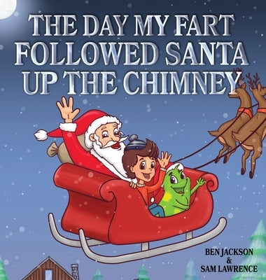 The Day My Fart Followed Santa Up The Chimney by Jackson, Ben