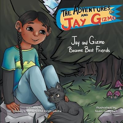 The Adventures of Jay and Gizmo: Jay and Gizmo Become Best Friends by Brown, James S.