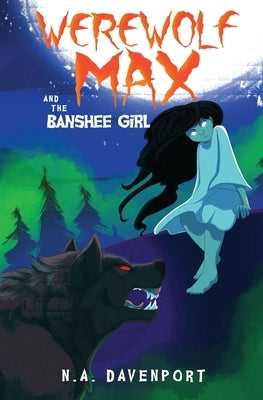 Werewolf Max and the Banshee Girl by Davenport, N. a.