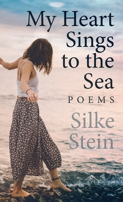 My Heart Sings to the Sea by Stein, Silke