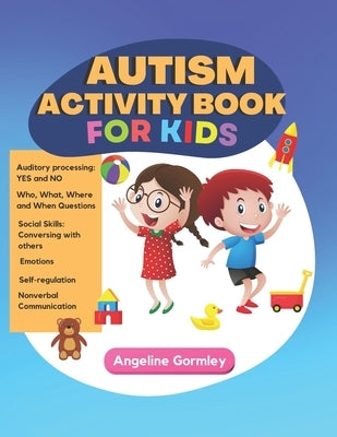 Autism Activity Book for Kids by Gormley, Angeline