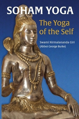 Soham Yoga: The Yoga of the Self: An In-Depth Guide to Effective Meditation by (Swami Nirmalananda Giri), Abbot George