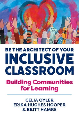 Be the Architect of Your Inclusive Classroom: Building Communities for Learning by Oyler, Celia
