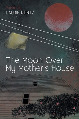 The Moon Over My Mother's House by Kuntz, Laurie