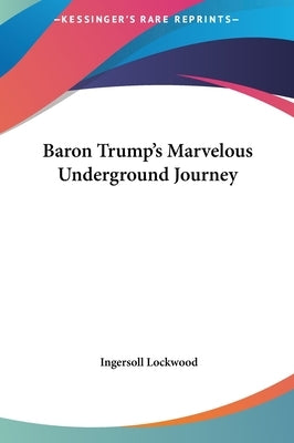 Baron Trump's Marvelous Underground Journey by Lockwood, Ingersoll