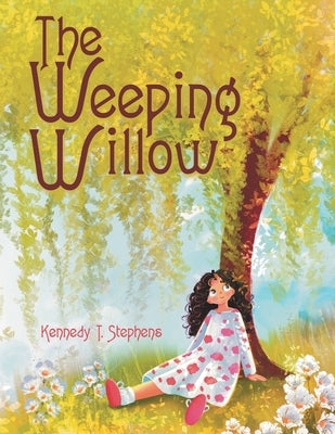 The Weeping Willow by Stephens, Kennedy T.