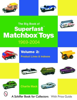 The Big Book of Matchbox Superfast Toys: 1969-2004: Volume 2: Product Lines & Indexes by Mack, Charlie