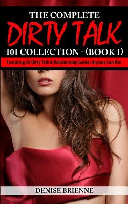 The Complete Dirty Talk 101 Collection (Book 1) by Brienne, Denise