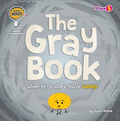 The Gray Book: What to Do When You're Lonely by Wood, John