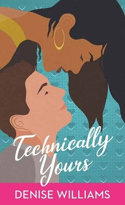 Technically Yours by Williams, Denise