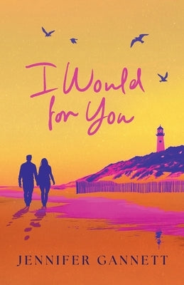 I Would for You by Gannett, Jennifer
