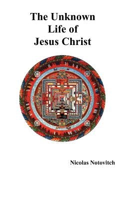 The Unknown Life of Jesus Christ by Notovitch, Nicolas