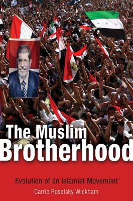 The Muslim Brotherhood: Evolution of an Islamist Movement - Updated Edition by Wickham, Carrie Rosefsky