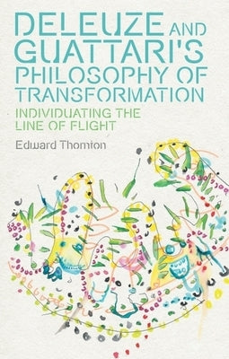 Deleuze and Guattari's Philosophy of Transformation: Individuating the Line of Flight by Thornton, Edward