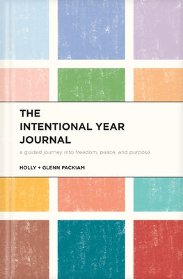 The Intentional Year Journal: A Guided Journey Into Freedom, Peace, and Purpose by Packiam, Glenn