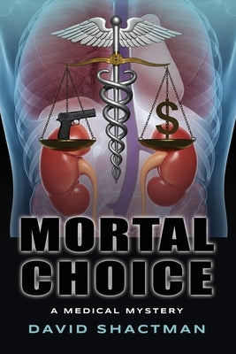 Mortal Choice: A Medical Mystery by Shactman, David
