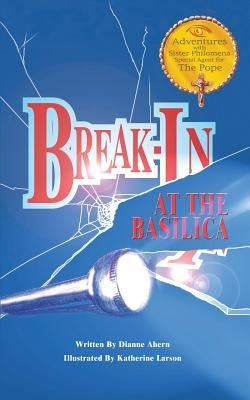 Break-In at the Basilica by Ahern, Dianne