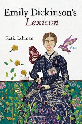 Emily Dickinson's Lexicon: Poems by Lehman, Katie