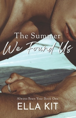 The Summer We Found Us by Kit, Ella