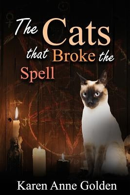 The Cats that Broke the Spell by Golden, Karen Anne