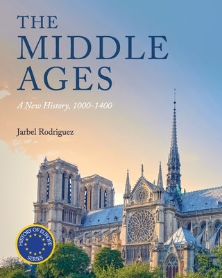 The Middle Ages: A New History, 1000-1400 by Rodriguez, Jarbel