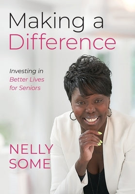 Making a Difference: Investing in Better Lives for Seniors by Some, Nelly