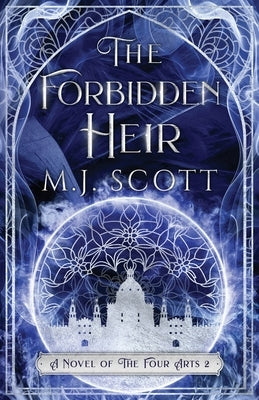 The Forbidden Heir: A Novel of the Four Arts by Scott, M. J.