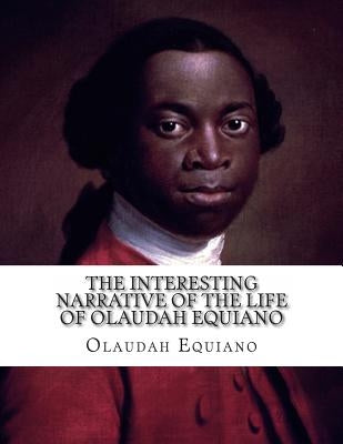 The Interesting Narrative of The Life of Olaudah Equiano: Gustavus Vassa--The African by Equiano, Olaudah