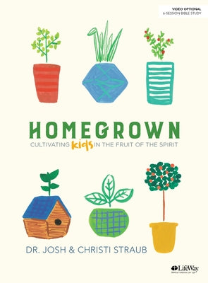 Homegrown - Bible Study Book: Cultivating Kids in the Fruit of the Spirit by Straub, Josh