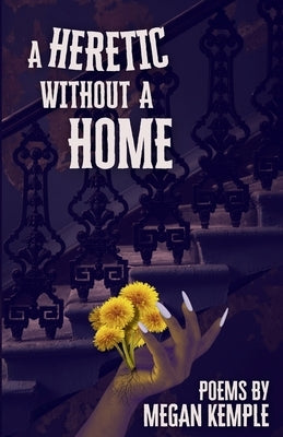 A Heretic Without A Home by Kemple, Megan