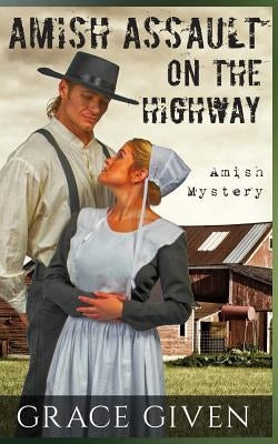 Amish Mystery Romance: Amish Assault On The Highway by Given, Grace