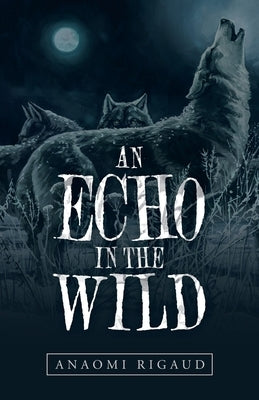 An Echo in the Wild by Rigaud, Anaomi