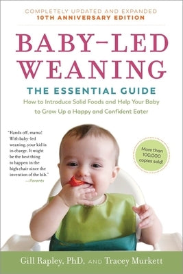 Baby-Led Weaning, Completely Updated and Expanded Tenth Anniversary Edition: The Essential Guide - How to Introduce Solid Foods and Help Your Baby to by Murkett, Tracey