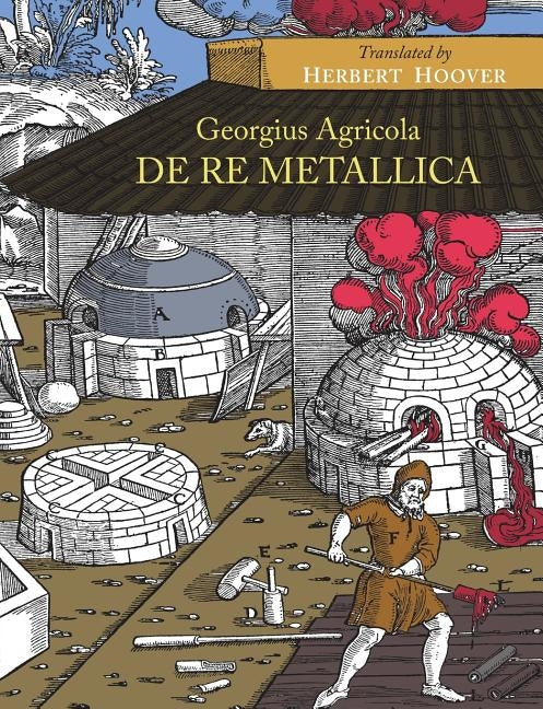 De Re Metallica by Agricola, Georgius