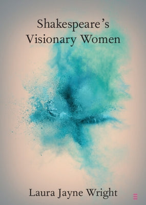 Shakespeare's Visionary Women by Wright, Laura Jayne