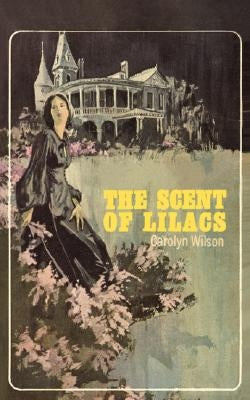 The Scent of Lilacs by Wilson, Carolyn