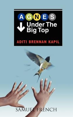 Agnes Under the Big Top by Brennan Kapil, Aditi