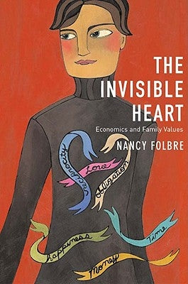 Invisible Heart: Economics and Family Values by Folbre, Nancy