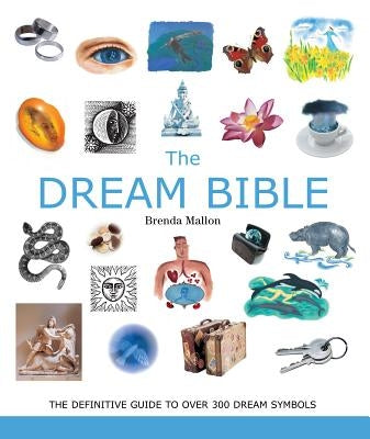 The Dream Bible: The Definitive Guide to Over 300 Dream Symbols Volume 25 by Mallon, Brenda