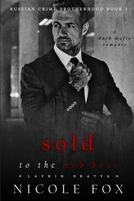 Sold to the Mob Boss (Lavrin Bratva): A Dark Mafia Romance by Fox, Nicole