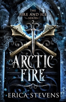 Arctic Fire (The Fire and Ice Series, Book 2) by Stevens, Erica