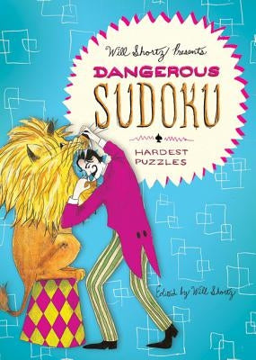 Will Shortz Presents Dangerous Sudoku: 200 Very Hard Puzzles by Shortz, Will