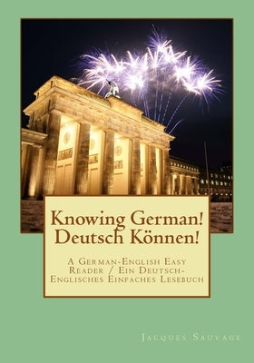 Knowin German! Deutsch Koennen!: An Easy German-English Reader / Ein Einfaches Deutsch-Englisches Lesebuch by Sauvage, Jacques