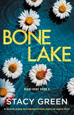 Bone Lake: An absolutely gripping, heart-pounding and twisty mystery and suspense thriller by Green, Stacy