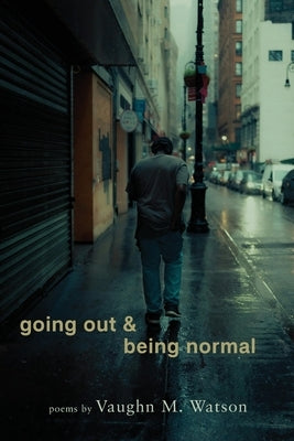 going out & being normal: poems by Watson, Vaughn M.