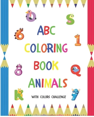 ABC Coloring Book Animals: Colors Challenge: Fun with numbers, letters from A to Z, colors and animals for girls and boys, kids, ages 2, 3, 4, 5, by Library, Kidz Coloring