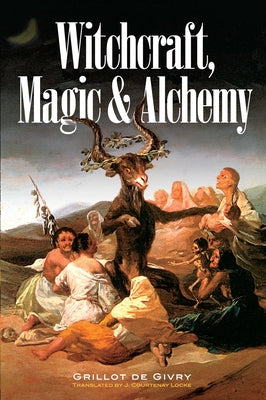 Witchcraft, Magic and Alchemy by Grillot de Givry, Emile