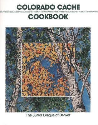 Colorado Cache Cookbook by The Junior League of Denver