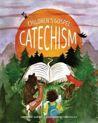 Children's Gospel Catechism by Ely, Jase J.